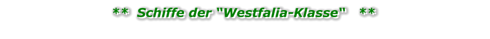 **  Schiffe der “Westfalia-Klasse“   **  **  Schiffe der “Westfalia-Klasse“   **