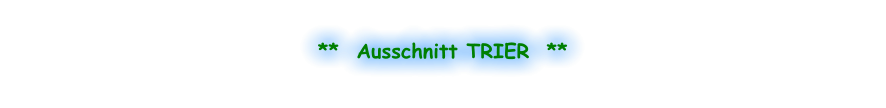 **  Ausschnitt TRIER  **
