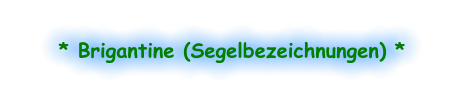 * Brigantine (Segelbezeichnungen) *