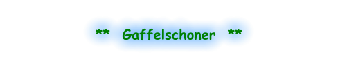 **  Gaffelschoner  **