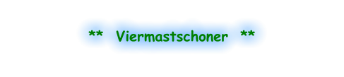 **  Viermastschoner  **