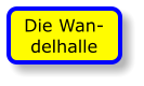 Die Wan-delhalle