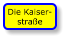 Die Kaiser- straße