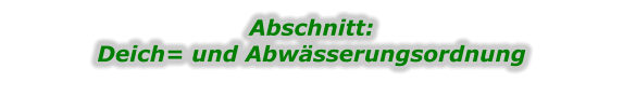 Abschnitt: Deich= und Abwässerungsordnung