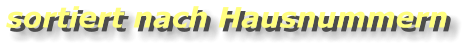 sortiert nach Hausnummern sortiert nach Hausnummern