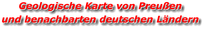 Geologische Karte von Preußen und benachbarten deutschen Ländern Geologische Karte von Preußen und benachbarten deutschen Ländern