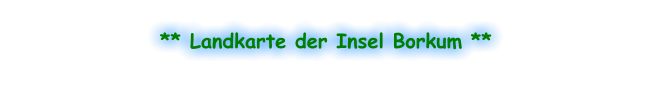 ** Landkarte der Insel Borkum **