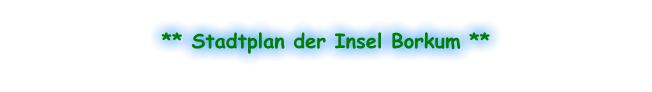 ** Stadtplan der Insel Borkum **