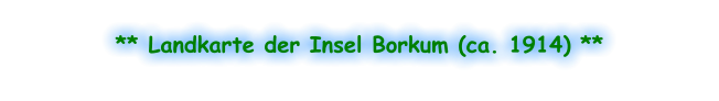 ** Landkarte der Insel Borkum (ca. 1914) **