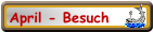 April - Besuch