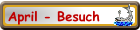 April - Besuch