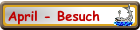 April - Besuch