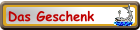 Das Geschenk