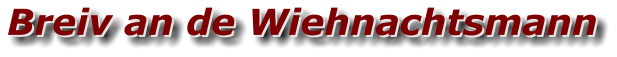 Breiv an de Wiehnachtsmann Breiv an de Wiehnachtsmann