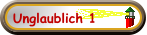 Unglaublich 1