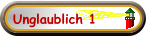 Unglaublich 1
