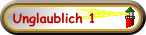 Unglaublich 1