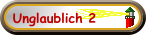 Unglaublich 2