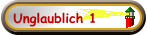 Unglaublich 1