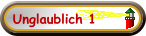 Unglaublich 1