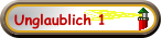Unglaublich 1