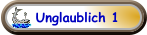 Unglaublich 1