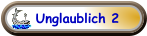 Unglaublich 2