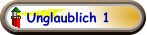 Unglaublich 1
