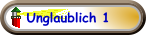 Unglaublich 1
