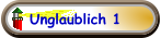 Unglaublich 1