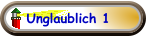 Unglaublich 1