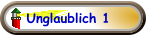 Unglaublich 1