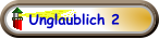 Unglaublich 2