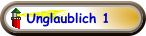Unglaublich 1
