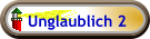 Unglaublich 2