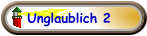 Unglaublich 2