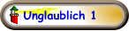 Unglaublich 1