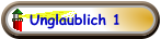 Unglaublich 1