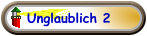 Unglaublich 2