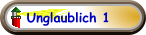 Unglaublich 1