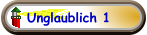 Unglaublich 1