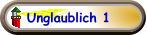 Unglaublich 1