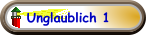 Unglaublich 1