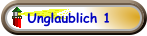 Unglaublich 1