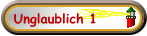 Unglaublich 1