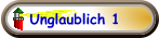 Unglaublich 1