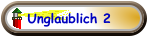Unglaublich 2