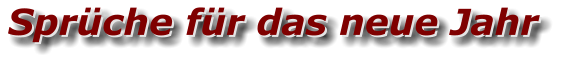 Sprüche für das neue Jahr Sprüche für das neue Jahr