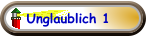 Unglaublich 1