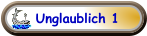 Unglaublich 1